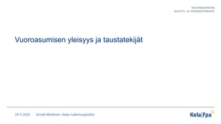 Vuoroasumisen yleisyys ja taustatekijät
24.11.2020 Anneli Miettinen, Kelan tutkimusyksikkö
 