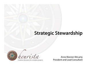 Strategic Stewardship
Anne Manner-McLarty
President and Lead Consultant
 