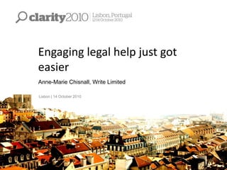 Engaging legal help just got
easier
Anne-Marie Chisnall, Write Limited
Lisbon | 14 October 2010
 