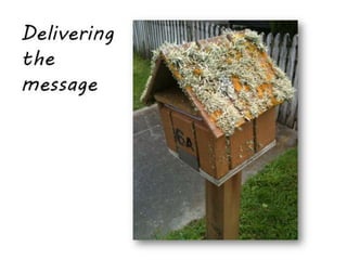 Delivering
the
message
 
