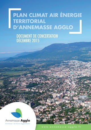 document de Concertation
décembre 2015
Plan climat air énergie
territorial
d’Annemasse Agglo
w w w . a n n e m a s s e - a g g l o . f r
 