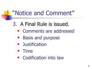“ Notice and Comment” 3.   A Final Rule is issued. Comments are addressed Basis and purpose Justification Time Codification into law 