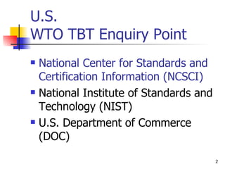 U.S.  WTO TBT Enquiry Point   National Center for Standards and Certification Information (NCSCI) National Institute of Standards and Technology (NIST) U.S. Department of Commerce (DOC) 