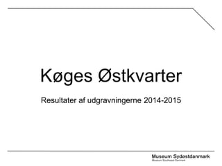 Køges Østkvarter
Resultater af udgravningerne 2014-2015
 