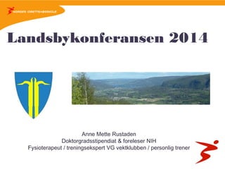 Landsbykonferansen 2014

Anne Mette Rustaden
Doktorgradsstipendiat & foreleser NIH
Fysioterapeut / treningsekspert VG vektklubben / personlig trener

 