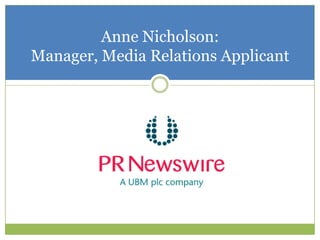 Anne Nicholson:
Manager, Media Relations Applicant
 