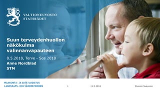 Etunimi Sukunimi
Suun terveydenhuollon
näkökulma
valinnanvapauteen
8.5.2018, Terve - Sos 2018
Anne Nordblad
STM
11.5.20181
 