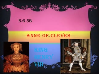 ANNE OF CLEVES
KING
HENRY
VIII
N.G 5B
 