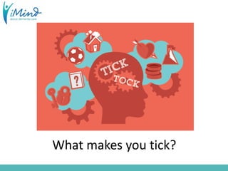 What makes you tick?
 