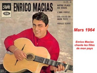 Mars 1964

 Enrico Macias
chante les filles
 de mon pays
 