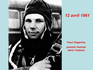 12 avril 1961




Youri Gagarine,
premier homme
 dans l’espace
 