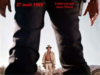 Il était une fois
27 août 1969     dans l’Ouest
 