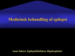 Medicinsk behandling af epilepsi
Anne Sabers, Epilepsiklinikken, Rigshospitalet
 