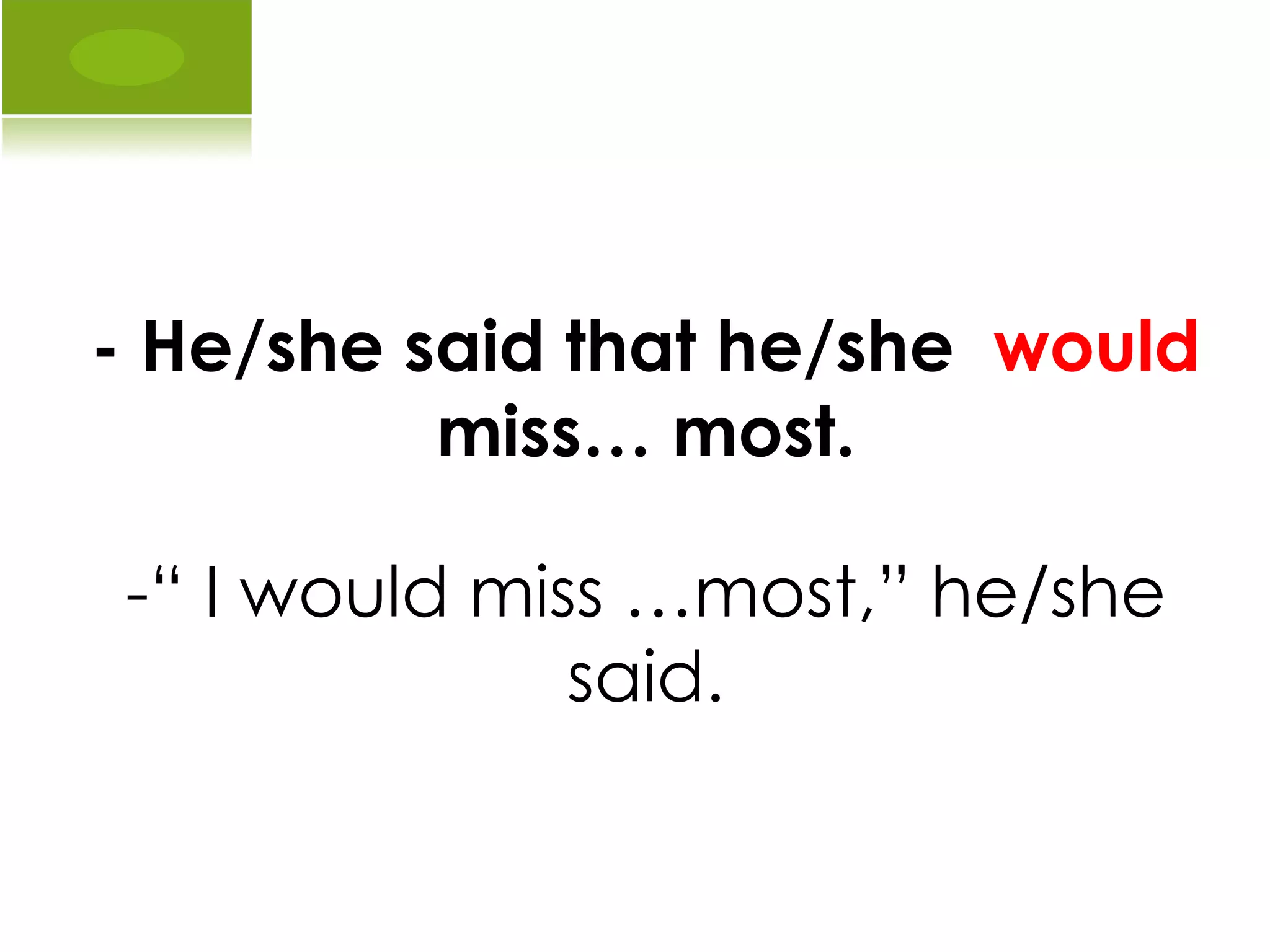 - He/she said that he/she  would  miss… most. -“ I would miss …most,” he/she said. 