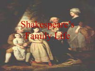 Shakespeare’s
Family Life
 