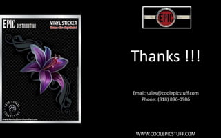 Thanks !!!
Email: sales@coolepicstuff.com
Phone: (818) 896-0986
WWW.COOLEPICSTUFF.COM
 