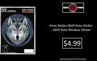 Anne Stokes Wolf Auto Sticker
- Wolf Auto Window Sticker
$4.99
WWW.COOLEPICSTUFF.COM
 