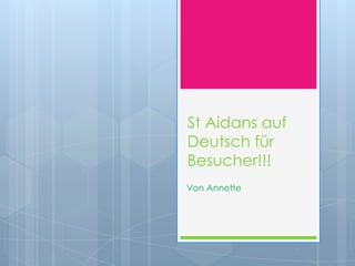 St Aidans auf
Deutsch für
Besucher!!!
Von Annette
 