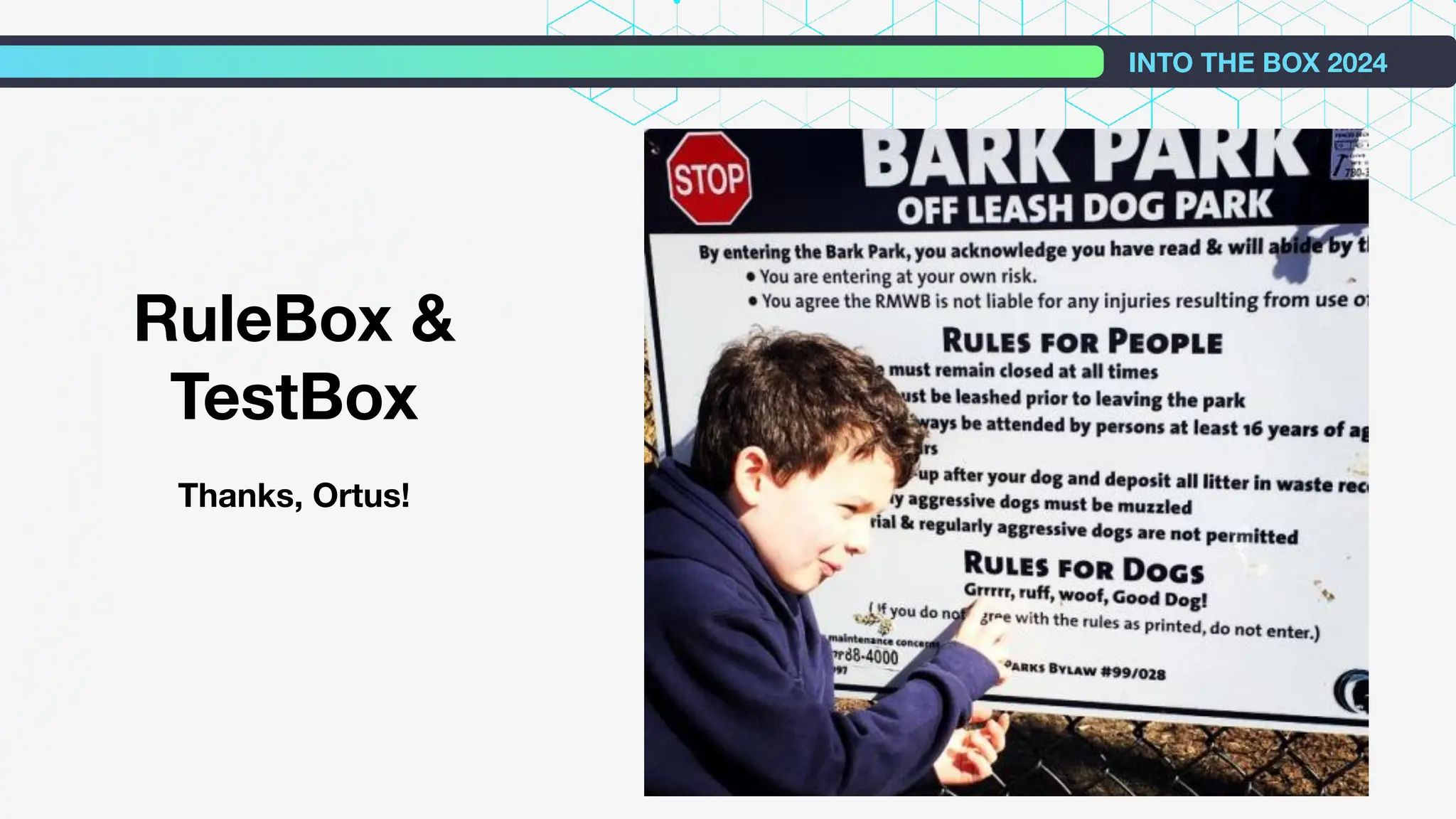 INTO THE BOX 2024
RuleBox &
TestBox
Thanks, Ortus!
 