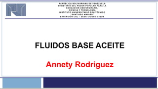 FLUIDOS BASE ACEITE
Annety Rodriguez
 