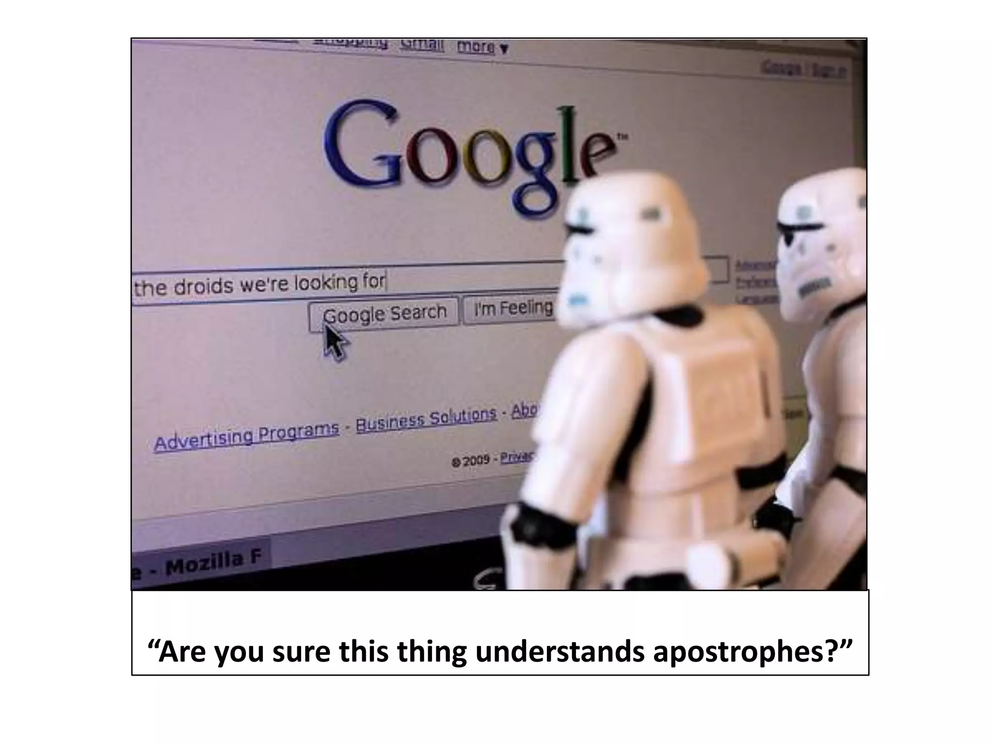 “Are you sure this thing understands apostrophes?”