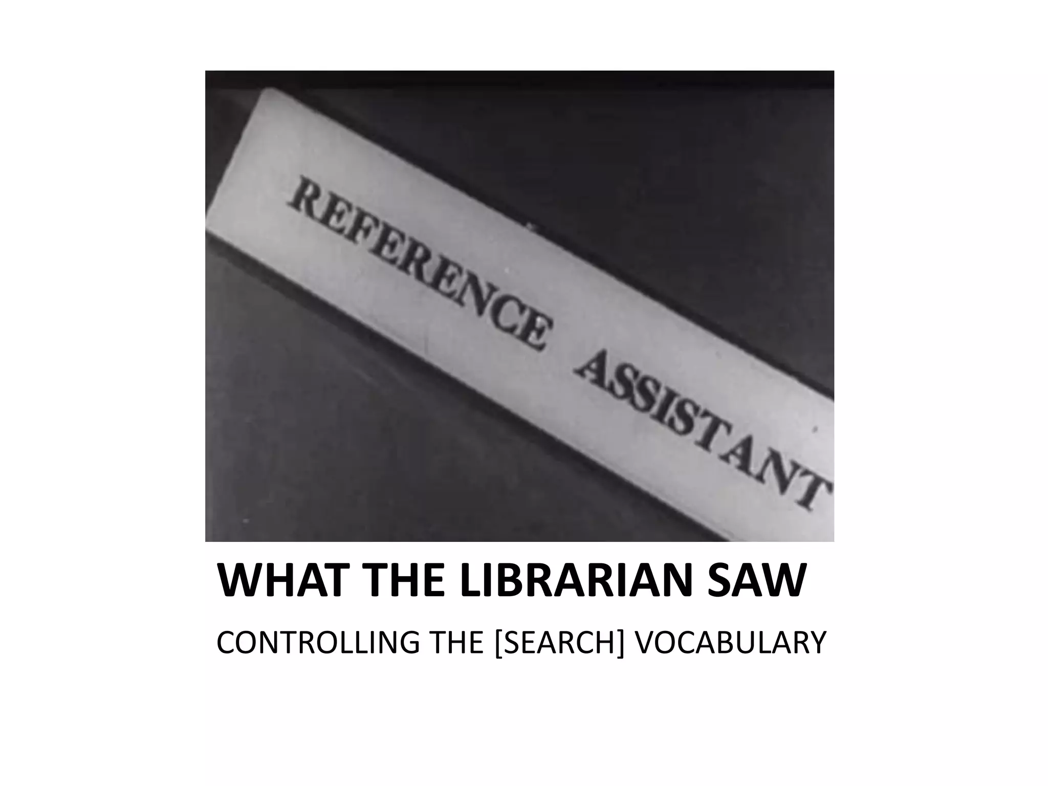 WHAT THE LIBRARIAN SAWCONTROLLING THE [SEARCH] VOCABULARY