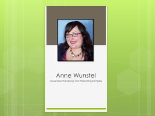 Anne Wunstel
Visual Merchandising and Marketing Samples
 