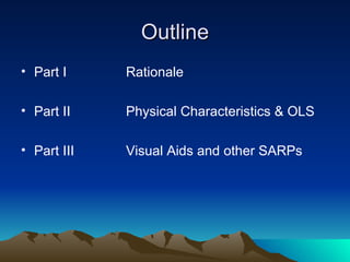 Outline Part I Rationale Part II Physical Characteristics & OLS Part III Visual Aids and other SARPs 