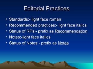 Editorial Practices Standards:- light face roman Recommended practices:- light face italics Status of RPs:- prefix as  Recommendation Notes:-light face italics Status of Notes:- prefix as  Notes 
