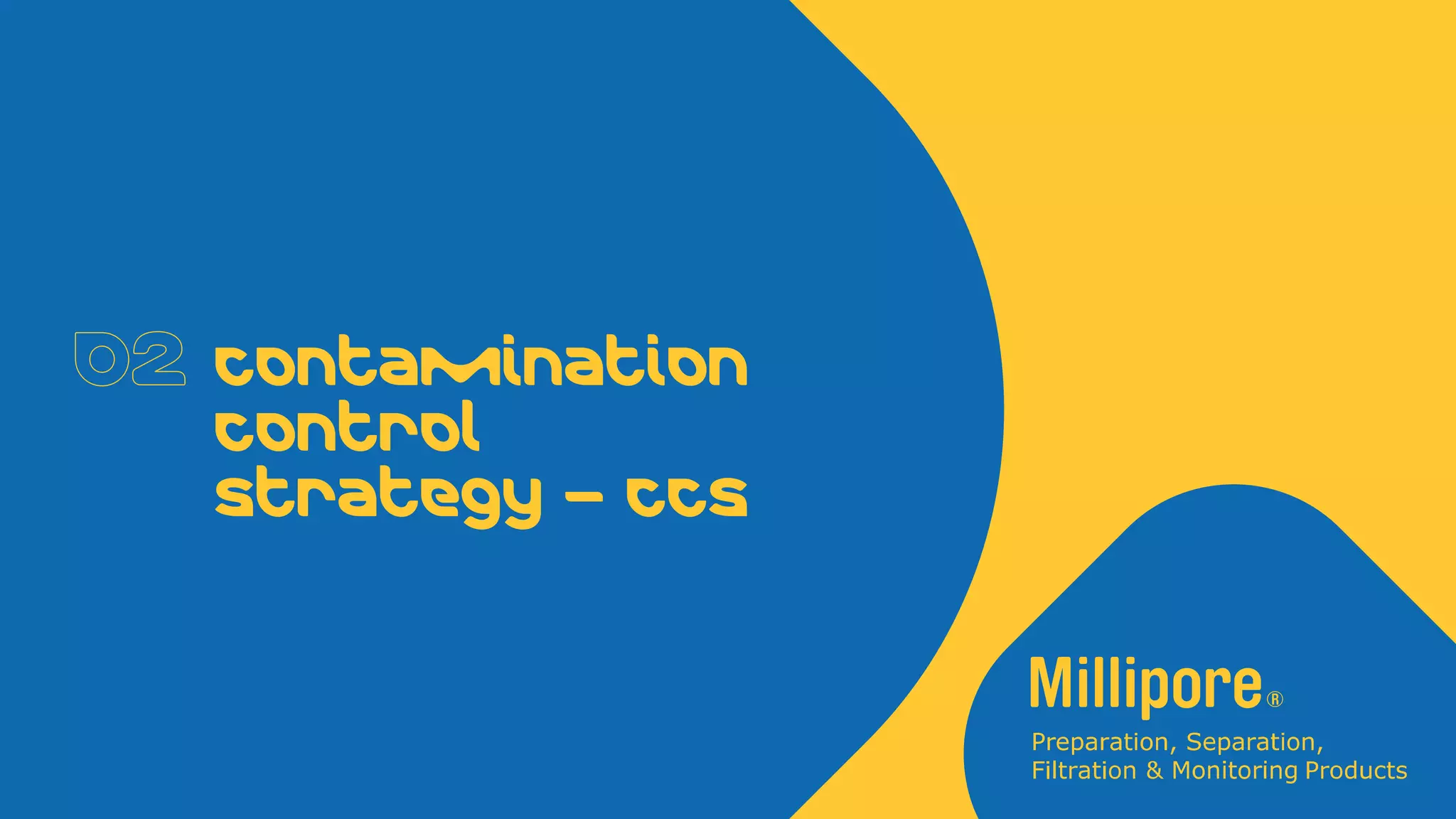 Contamination
Control
Strategy – CCS
 