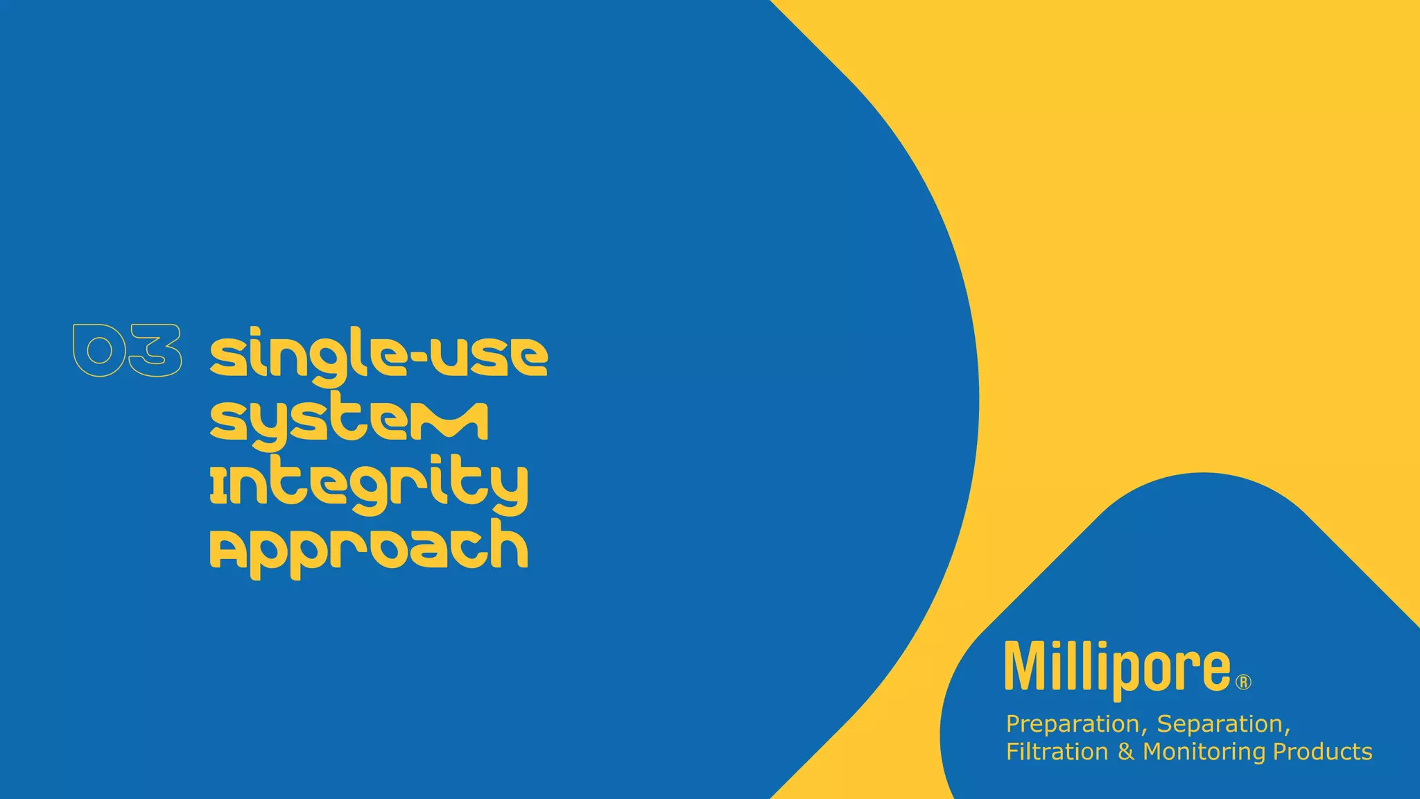 Single-Use
System
Integrity
Approach
 