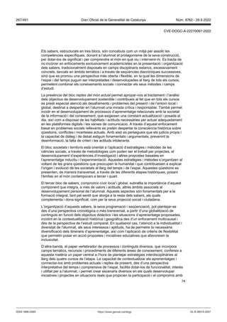 74
Els sabers, estructurats en tres blocs, són concebuts com un mitjà per assolir les
competències específiques, donant a l’alumnat el protagonisme de la seva construcció,
per dotar-los de significat i per comprendre el món en què viu i intervenir-hi. Es tracta de
no incórrer en enfocaments exclusivament academicistes en la presentació i organització
dels sabers, tradicionalment disposats en camps disciplinaris estancs, excessivament
concrets, tancats en àmbits temàtics i a través de seqüències diacròniques successives,
sinó que es promou una perspectiva més oberta i flexible, en la qual les dimensions de
l’espai i del temps puguin ser interpretades i desenvolupades al llarg de tots els cursos,
permetent combinar els coneixements socials i connectar els seus mètodes i camps
d’estudi.
La presència del bloc reptes del món actual permet apropar-nos al tractament i l’anàlisi
dels objectius de desenvolupament sostenible i contribueix al fet que en tots els cursos
es presti especial atenció als desafiaments i problemes del present i de l’entorn local i
global, destinat a despertar en l’alumnat una mirada crítica i responsable. També permet
incidir en el desenvolupament de processos d’aprenentatge relacionats amb la societat
de la informació i del coneixement, que exigeixen una constant actualització i posada al
dia, així com a disposar de les habilitats i actituds necessàries per actuar adequadament
en les plataformes digitals i les xarxes de comunicació. A través d’aquest enfocament
basat en problemes socials rellevants es pretén despertar la consciència històrica sobre
qüestions, conflictes i incerteses actuals. Amb això es persegueix que els judicis propis i
la capacitat de diàleg i de debat estiguin fonamentats i argumentats, prevenint la
desinformació, la falta de criteri i les actituds intolerants.
El bloc societats i territoris està orientat a l’aplicació d’estratègies i mètodes de les
ciències socials, a través de metodologies com poden ser el treball per projectes, el
desenvolupament d’experiències d’investigació i altres propostes basades en
l’aprenentatge inductiu i l’experimentació. Aquestes estratègies i mètodes s’organitzen al
voltant de les grans qüestions que preocupen la humanitat i que contribueixen a explicar
l’origen i evolució de les societats al llarg del temps i de l’espai. Aquestes qüestions es
presenten, de manera transversal, a través de les diferents etapes històriques, posant
l’èmfasi en el món contemporani a tercer i quart.
El tercer bloc de sabers, compromís cívic local i global, subratlla la importància d’aquest
component que integra, a més de valors i actituds, altres àmbits associats al
desenvolupament personal de l’alumnat. Aquests aspectes són fonamentals per a la
formació integral, tant pel sentit que atorga a la resta dels sabers, als quals
complementa i dona significat, com per la seva projecció social i ciutadana.
L’organització d’aquests sabers, la seva programació i seqüenciació, pot plantejar-se
des d’una perspectiva cronològica o més transversal, a partir d’una globalització de
continguts en funció dels objectius didàctics i les situacions d’aprenentatge proposades,
incidint en la contextualització històrica i geogràfica des d’un enfocament multicausal i
des de la perspectiva de l’estudi comparat. En qualsevol cas, l’atenció a la individualitat i
diversitat de l’alumnat, als seus interessos i aptituds, ha de permetre la necessària
diversificació dels itineraris d’aprenentatge, així com l’aplicació de criteris de flexibilitat
que permetin posar en acció propostes i iniciatives educatives que afavoreixin la
inclusivitat.
D’altra banda, el paper vertebrador de processos i continguts diversos, que incorpora
camps temàtics, recursos i procediments de diferents àrees de coneixement, confereix a
aquesta matèria un paper central a l’hora de plantejar estratègies interdisciplinàries al
llarg dels quatre cursos de l’etapa. La capacitat de contextualitzar els aprenentatges i
connectar-los amb problemes actuals i reptes de present, des d’una perspectiva
interpretativa del temps i comprensiva de l’espai, facilita dotar-los de funcionalitat, interès
i utilitat per a l’alumnat, i permet crear escenaris diversos en els quals desenvolupar
iniciatives i projectes en situacions reals que propicien la participació i el compromís amb
DL B 38014-2007
ISSN 1988-298X https://www.gencat.cat/dogc
Núm. 8762 - 29.9.2022
267/491 Diari Oficial de la Generalitat de Catalunya
CVE-DOGC-A-22270097-2022
 