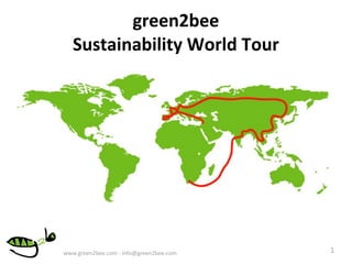 green2bee
   Sustainability World Tour




www.green2bee.com - info@green2bee.com   1
 