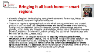 Bringing it all back home – smart
regions
• Key role of regions in developing new growth dynamics for Europe, based on
bot...