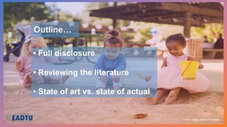 • Full disclosure
• Reviewing the literature
• State of art vs. state of actual
Outline…
Photo by Fabian Centeno on Unspla...