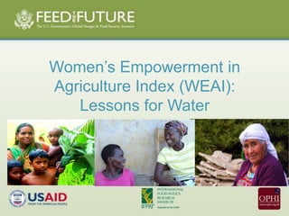 Women‘s Empowerment in
Agriculture Index (WEAI):
   Lessons for Water
 