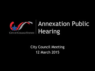 Annexation Public
Hearing
City Council Meeting
12 March 2015
 