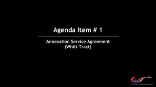 Agenda Item # 1
Annexation Service Agreement
(Whitt Tract)
 