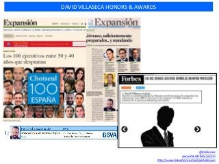 DAVID VILLASECA HONORS & AWARDS
@dvillaseca
www.davidvillaseca.com
http://www.linkedin.com/in/davidvillaseca
 