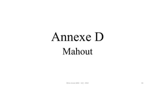 Annexe D
Mahout
Mme Amal ABID - GI3 - ENIS 20
 