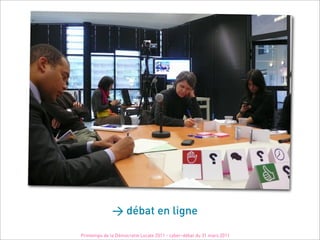 > débat en ligne

Printemps de la Démocratie Locale 2011 - cyber-débat du 31 mars 2011
 