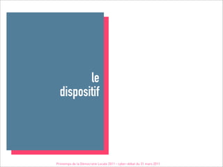 le
  dispositif



Printemps de la Démocratie Locale 2011 - cyber-débat du 31 mars 2011
 
