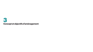 3
Concept et objectifs d’aménagement
 
