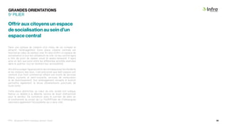 Dans une optique de création d’un milieu de vie complet et
attractif, l’aménagement d’une place urbaine centrale est
favorisé au cœur du secteur visé. En plus d’offrir un espace de
socialisation à tous les utilisateurs du site, ce lieu central agira
à titre de point de repère visuel et spatio-temporel. Il agira
ainsi en tant que pivot entre les différentes activités exercées
dans le quartier, tout en facilitant leur accessibilité.
Afin d’encourager l’appropriation de cet espace par les résidents
et les visiteurs des lieux, il est préconisé que ledit espace soit
ceinturé d’un front commercial offrant une mixité de services
(biens courants et semi-courants, services de restauration
et de divertissement). Son aménagement versatile et évolutif
permettra également la tenue d’événements ponctuels de
toute sorte.
Cette place distinctive, au cœur du site, qu’elle soit ludique,
festive ou dédiée à la détente, servira de levier d’attractivité
pour le secteur. Sa connexion avec le corridor de plein air
et biodiversité du projet de La TraVERTsée de Châteauguay
valorisera également l’écosystème qui y sera créé.
5e
PILIER
GRANDES ORIENTATIONS
Offrir aux citoyens un espace
de socialisation au sein d’un
espace central
PPU - Boulevard René-Lévesque, secteur Ouest 35
 