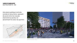 AIRES D’AMBIANCE
SECTEUR MIXTE - M2
Perspective visuelle de la place publique centrale à caractère commercial.
© INFRA-Planification urbaine
Une place publique centrale,
animée et sécuritaire, agissant
de pivot entre les noeuds
d’activité du secteur et
dynamisant le coeur du quartier.
PPU - Boulevard René-Lévesque, secteur Ouest 52
 