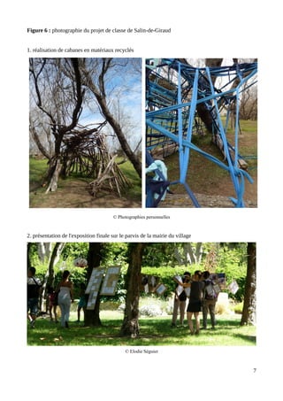 Figure 6 : photographie du projet de classe de Salin-de-Giraud
1. réalisation de cabanes en matériaux recyclés
© Photographies personnelles
2. présentation de l'exposition finale sur le parvis de la mairie du village
© Elodie Séguier
7
 