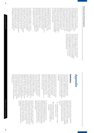 3839NATIONALLEAGUEOFCITIESTRENDSINSMARTCITYDEVELOPMENT
TrendsinSmartCityDevelopment
workingonaframeworkforsmart
citydevelopment.56
Theframeworkis
designedtoaddresstwomainconcerns:
theinteroperabilityandportabilityof
ICTdevelopmentacrosscities,andthe
needforstandardarchitecturalprinciples.
Theirgoalistostandardizeenoughthat
systemscanbeintegratedacrosscities,
withoutstandardizingsomuchastobe
anobstacleforfurtherinnovation.57
In
addition,theSmartCitiesCouncilhas
developedaSmartCitiesReadiness
Frameworkthathasbeenusedbydozens
ofcitiesinternationallytosetastrategic
direction.58
Citiesshouldmonitorprogress
onframeworkslikethatbeingdeveloped
bytheNISTandtheSCC.
Continuallykeepingapprisedofnew
developmentsandinnovationsinthe
smartdevelopmentarenawillalsohelp
citiesmanagethepath-dependent
dynamicsoftechnologicaldevelopment.59
FrameworkslikeNIST’scaninﬂuence
thewaycitiesapproachsmartcity
development,helpingthemavoid
beinglimitedtothesuiteofproprietary
technologiesinwhichtheyinitiallyinvest
byensuringthatthosetechnologiescan
beintegratedwithnewones.60
LeveragingICTtechnologytoimprove
thesustainabilityandequityofcitiesisa
powerfulideawithenormouspotential.
Thoseambitions,however,shouldbe
temperedbyrealism.Citiesshould
criticallyexaminesmartcitytechnologies
andtherhetoricthatsurroundsthem.
Citiesshouldbemindful,too,ofthe
organizationalchallengesthataccompany
smartcitydevelopment.Functional
silos,thechallengesofcross-sector
collaboration,andpoliticalgridlockwill
notdisappearwiththearrivalofICT
technology.However,ifthesechallenges
canbeacknowledgedandovercome,
thensmartcitydevelopmentcannotonly
increaseacity’sefficiency,accountability,
andtransparency,butalsoleavebehind
anorganizationallegacyofinnovation
andcollaborationthatwillcontinueto
improvelocalgovernance.
Appendix
Deﬁnition
Theconceptualuncertaintyofsmart
citieshasnotstoppedtheiradvance.
InSeptemberof2015theWhiteHouse
announcedasmartcitiesinitiativethat
willinvest$160millioninfederalresearch
tohelplocalcommunitiestackletheir
challenges.
Intheannouncement,theWhiteHouse
deﬁnedsmartcitiesas,“communities
thatarebuildinganinfrastructureto
continuouslyimprovethecollection,
aggregation,anduseofdatatoimprove
thelifeoftheirresidents.”TheInitiative
aimstoharnessthepowersofthe,
“growingdatarevolution,low-cost
sensors,andresearchcollaborations,”to
assistthosecommunities.
AccordingtotheSmartCitiesCouncil
(SCC),aleadingindustryassociation,
“asmartcityusesinformationand
communicationstechnologyto
enhanceitslivability,workability,and
sustainability.”Smartcitieshavebeen
broadlycharacterizedasemployingICTs
tosolveproblemsinawiderangeof
publicpolicydomains,includingenergy,
wastemanagement,transportation,
healthcare,security,publicadministration,
education,andmore.ICTsystemscan
collect,transmit,andaggregatedatafrom
theenvironment,allowingthatdatato
beanalyzedandputtouse.ICTsystems
canalsoenableobjectsandenvironments
tosense,communicate,network,and
produceinformation,formingtheInternet
ofThings(IoT).
AstheWhiteHouseInitiativesuggests,
smartcitiesarenotexclusively
technological,butalsoinvolvecreating
collaborativeenvironmentsandmaking
thehumancapitalinvestmentsnecessary
tocatalyzelearningandinnovation.
Thus,smartcitieshavetwodistinct
focuses:
1.leveragingICTsystemstosolve
publicproblems;and
2.developingorganizational
structuresthatencourage
thespreadofknowledgeand
innovation.
ThetechnologicalevolutionofICT
systemshasfacilitatedthisﬁrstfocus.
GlobalbusinesseslikeSiemens,Cisco,
IBM,andMicrosofthavedevelopedand
pushedtechnologiestosupportsmart
citydevelopment,creatingaglobal
marketthat’sexpectedtogrowto$1.4
trillionby2020.
Asthesupplyofnew,smartICTsystems
hasgrown,sohaveurbanpopulations
andtheproblemsofefficiencyandsocial
sustainability.Thebarrierstosmartcity
successesareoftenmoreorganizational
thantechnological.Inmostcases,
citiesneedtoconsiderthepolicies
andadministrativecomponentsthat
undergird,enable,andguidesmartcity
initiatives.
 