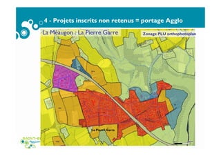 4 - Projets inscrits non retenus = portage Agglo
Service Habitat - Bureau thématique Foncier Habitat du 22 janvier 2015 Page 33
La Méaugon : La Pierre Garre Zonage PLU orthophotoplan
La Pierre Garre
 
