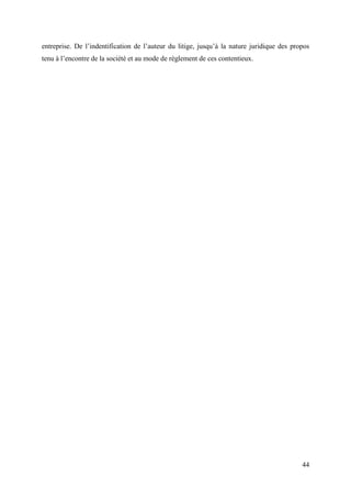 entreprise. De l’indentification de l’auteur du litige, jusqu’à la nature juridique des propos
tenu à l’encontre de la société et au mode de règlement de ces contentieux.




                                                                                           44
 