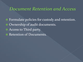  Formulate policies for custody and retention.
 Ownership of audit documents.
 Access to Third party.
 Retention of Documents.
 